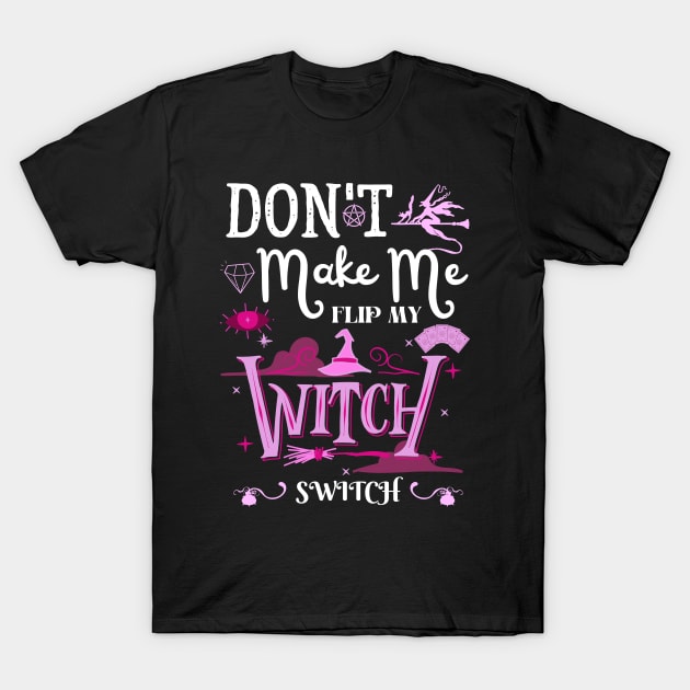 Don't Make Me Flip My Witch Switch T-Shirt by Myartstor 